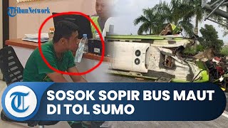 Sosok Sopir Bus Maut Tol Sumo yang Merenggut 14 Korban Meninggal, Kini Mulai Diperiksa