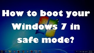 How to boot your Windows 7 in safe mode ?
