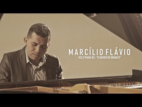 Marcílio Flávio - O Homem De Branco - Voz e Piano #3