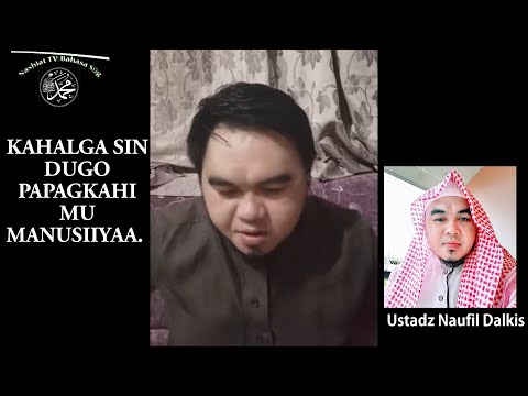 KAHALGA SIN DUGO PAPAGKAHI MU MANUSIIYA-Ustadz Naufil Dalkis