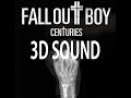 (3D SOUND)Centuries-Fall Out Boys 