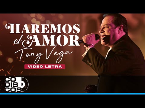 Haremos El Amor, Tony Vega - Video Letra