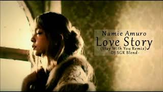 Namie Amuro - Love Story (Stay With You Remix) - DJ SGR Blend
