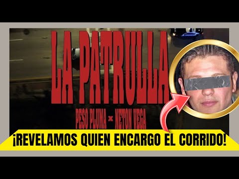 La VERDAD OCULTA de LA PATRULLA - Peso Pluma x Neton Vega
