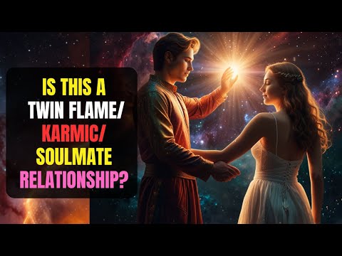 Is This A Twin Flame/ Karmic/ Soulmate Relationship? Here's How To Tell The Difference