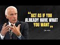 Learn to Act as If You Already Have What You Want - Jim Rohn Motivational Speech