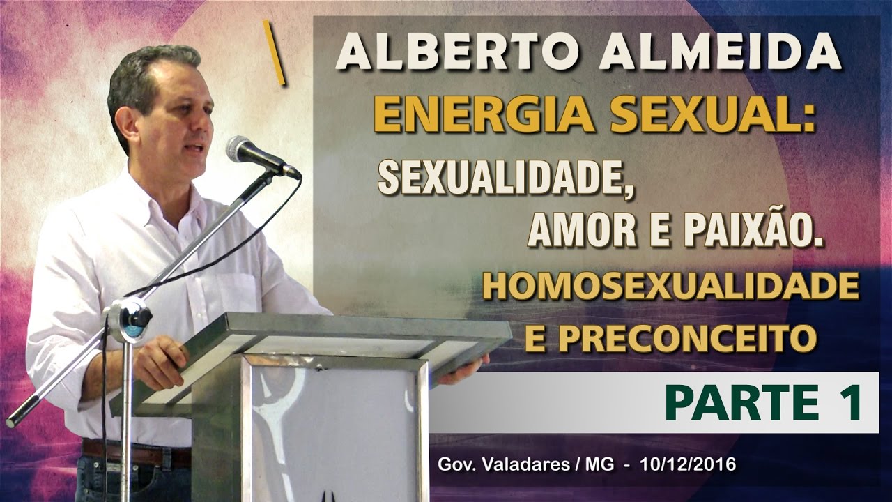 Alberto Almeida - Seminário - Parte 1 - Sexualidade, Amor e Paixão / Homosexualidade e Preconceito