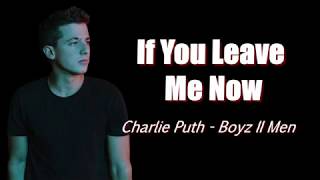 If You Leave Me Now (feat. Boyz II Men) - Charlie Puth [Lyrics + Audio]