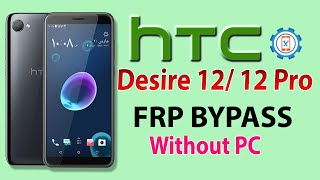 HTC Desire 12 / Desire 12 Pro FRP Bypass | How To Bypass Google Account HTC Without PC