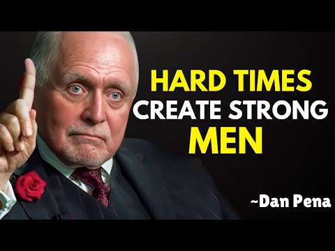 Hard Times Create Strong Men – Only the Strong Will Survive | Dan Pena | Best Motivational Speech