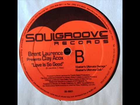 Brent Laurence Presents Clay Acox  -  Love Is So Good (Kluster's Ultimate Dub)
