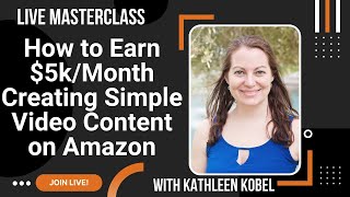 Live Masterclass: How to Earn $5k/month By Creating Simple Video Content on Amazon