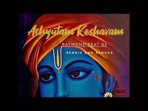Raymond feat. G3, Rennie and Renuka - Achyutam Keshavam