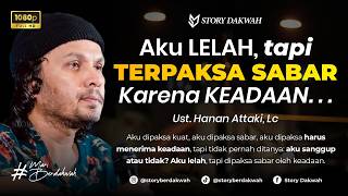 Download lagu Aku Lelah, Tapi TERPAKSA SABAR KARENA KEADAAN - Ust. Hanan Attaki, Lc mp3
