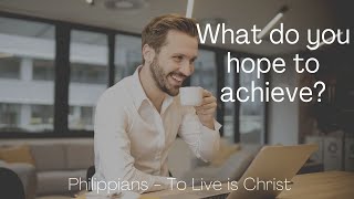 What do you hope to achieve? Philippians 2:16-17