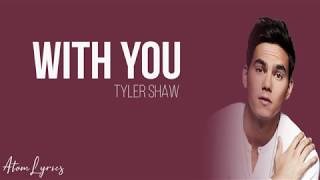 Tyler Shaw - With You(Lyrics)♪
