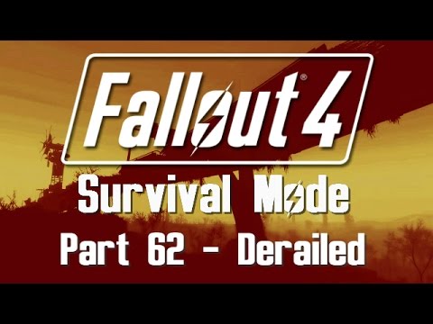 Fallout 4: Survival Mode - Part 62 - Derailed