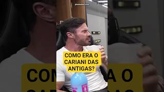 COMO ERA o CARIANI das ANTIGAS?