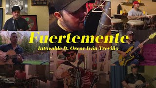 Intocable - Fuertemente [feat. Oscar Iván Treviño]