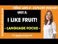 Tiếng Anh 6 Unit 5 | Language focus | I like fruits - trang 50, 51 Explore English (HAY NHẤT)