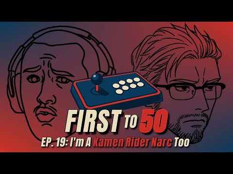 FIRST TO 50 Podcast Ep.19: I'm A Kamen Rider Narc Too