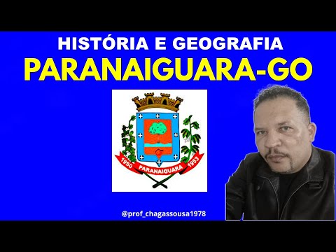 HISTÓRIA E GEOGRAFIA DE PARANAIGUARA-GO-Professor Chagas Sousa