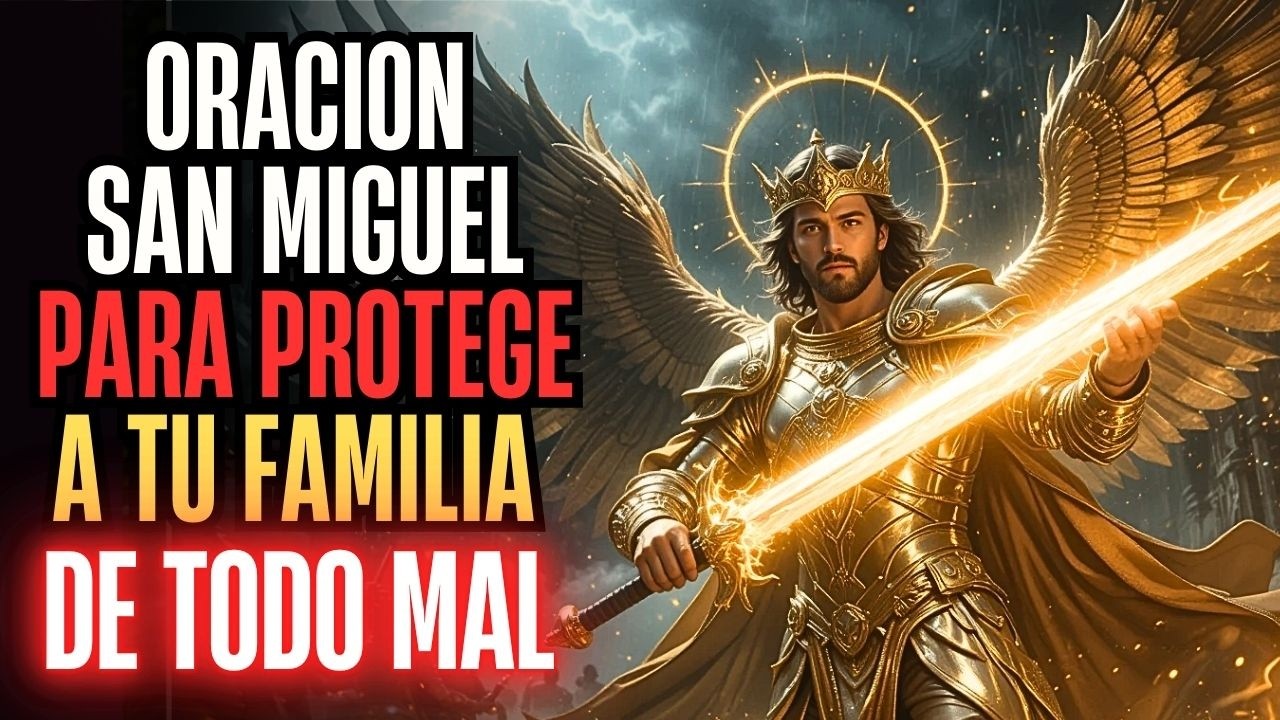 EL ESCUDO DE DIOS: ORACIÓN a SAN MIGUEL ARCÁNGEL para PROTEGER a tu FAMILIA del MAL