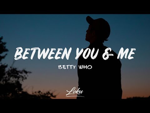 Betty Who - Between You & Me (Lyrics)