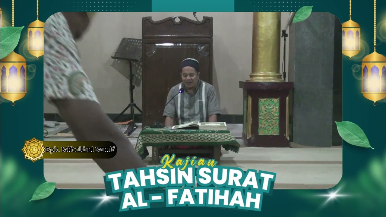 KAJIAN TAHSIN SURAT AL - FATIHAH NAMA Bpk. MIFTAKHUL MUNIF MASJID SABILUNNIDA PASARBATANG - BREBES .