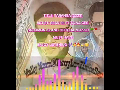 TARANGA (2023)ARTIST: SEAN RII FT TAINA GEE SOLOMON ISLAND OFFICIAL MUZZIC MUST HAVEENJOY LISTENING