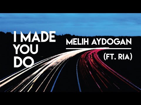 Melih Aydogan - I Made You Do (Ft.Ria) [Official Lyric Video]