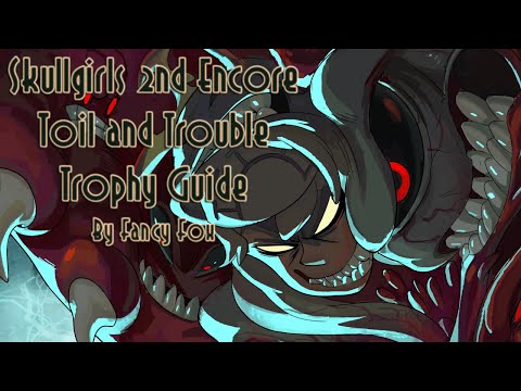 Skullgirls 2nd Encore - Toil and Trouble Trophy Guide
