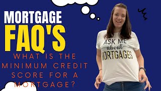 Mortgage FAQ's: What is the minimum credit score to get a mortgage?