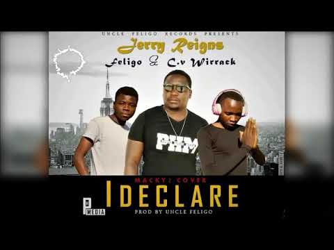 Jerry Reigns Ft CV Wirrack x Uncle Feligo - I declare Cover (Prod by Uncle Feligo)