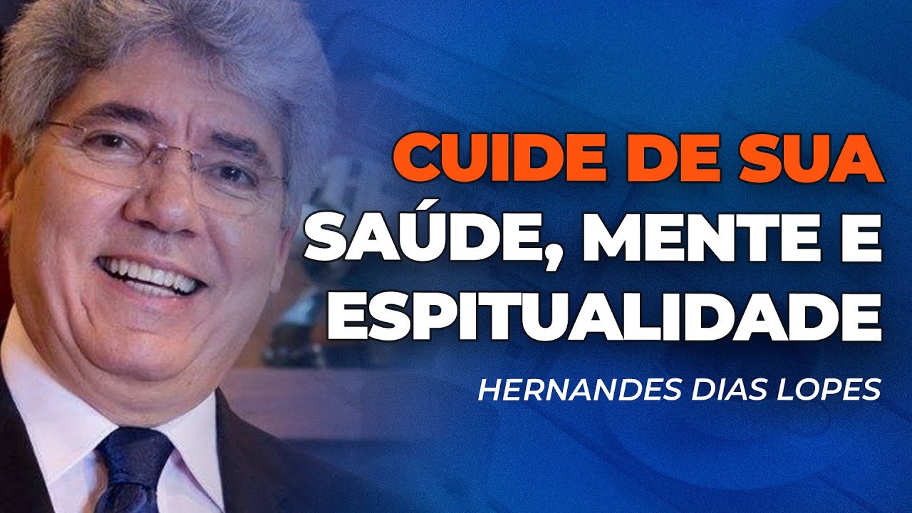 Hernandes Dias Lopes | VOCÊ PRECISA SE CUIDAR