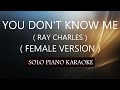 YOU DON'T KNOW ME ( FEMALE VERSION ) ( RAY CHARLES ) PH KARAOKE PIANO by REQUEST (COVER_CY)