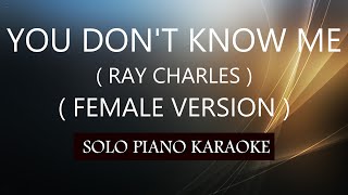 YOU DON'T KNOW ME ( FEMALE VERSION ) ( RAY CHARLES ) PH KARAOKE PIANO by REQUEST (COVER_CY)