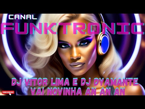 DJ Vitor Lima e DJ Dyamante - Vai Novinha An An An