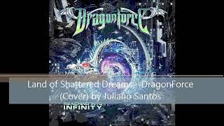 Land Of Shattered Dreams - DragonForce (Cover) by Juliano Santos
