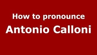 How to pronounce Antonio Calloni