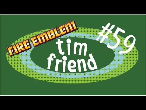 Fire Emblem: Killing Kishuna -- Episode 59 -- Tim Friend