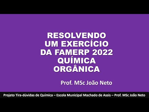 RESOLVENDO UM EXERCÍCIO DA FAMERP 2022   QUÍMICA ORGÂNICA