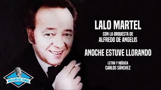 Lalo Martel con la orquesta de Alfredo De Angelis - Anoche Estuve Llorando