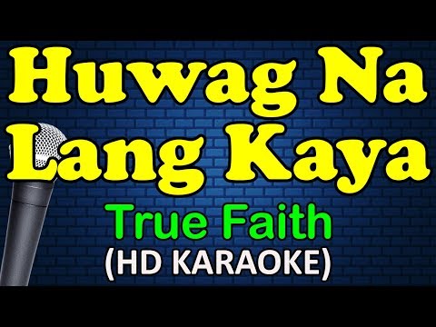 HUWAG NA LANG KAYA - True Faith (HD Karaoke)