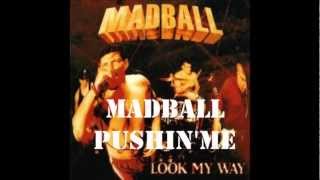 MADBALL- PUSHIN ME
