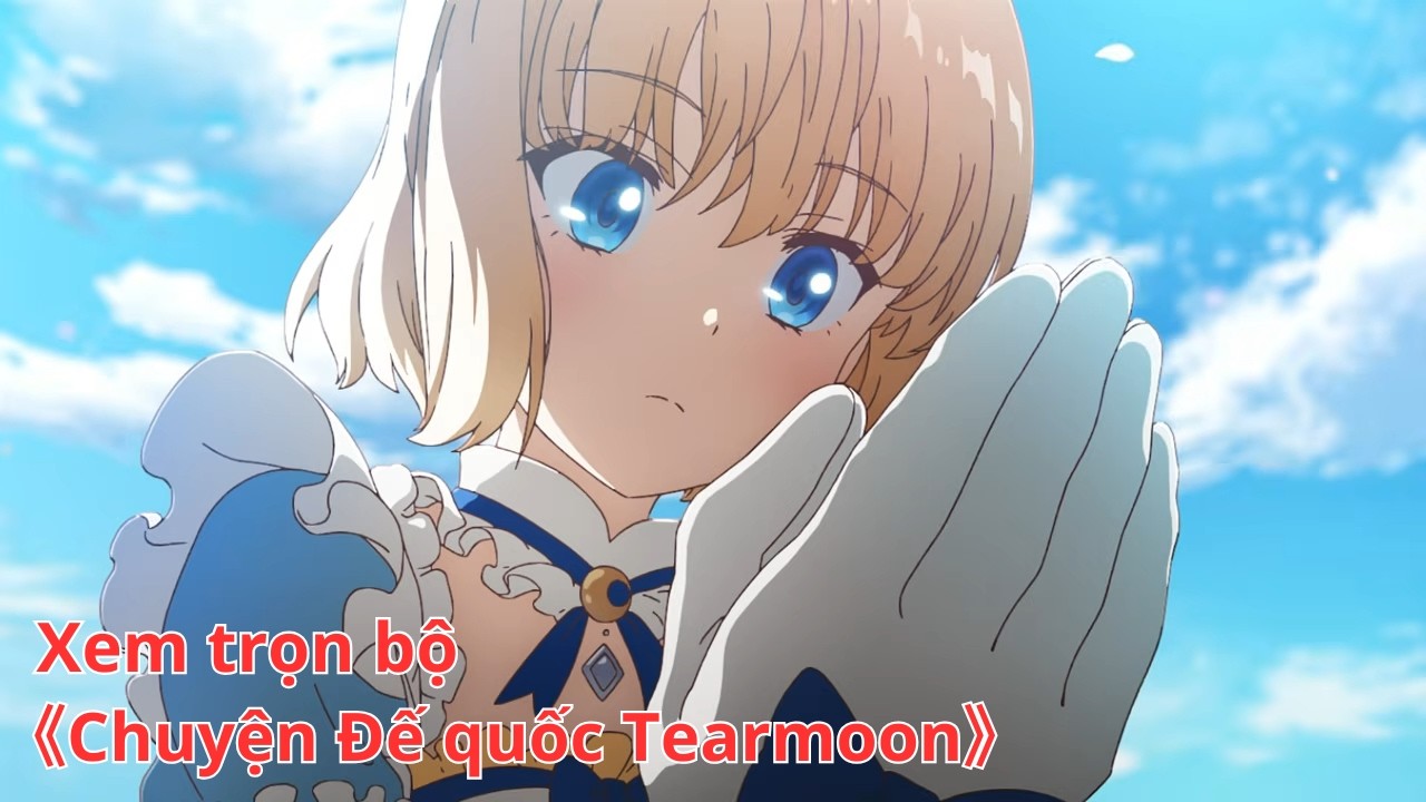 [Anime trọn bộ] Chuyện Đế quốc Tearmoon [Việt sub]