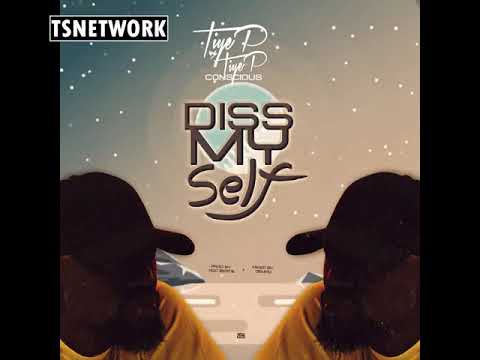 TiyeP X TiyeP's Conscious - Diss Myself (Youtube Audio)