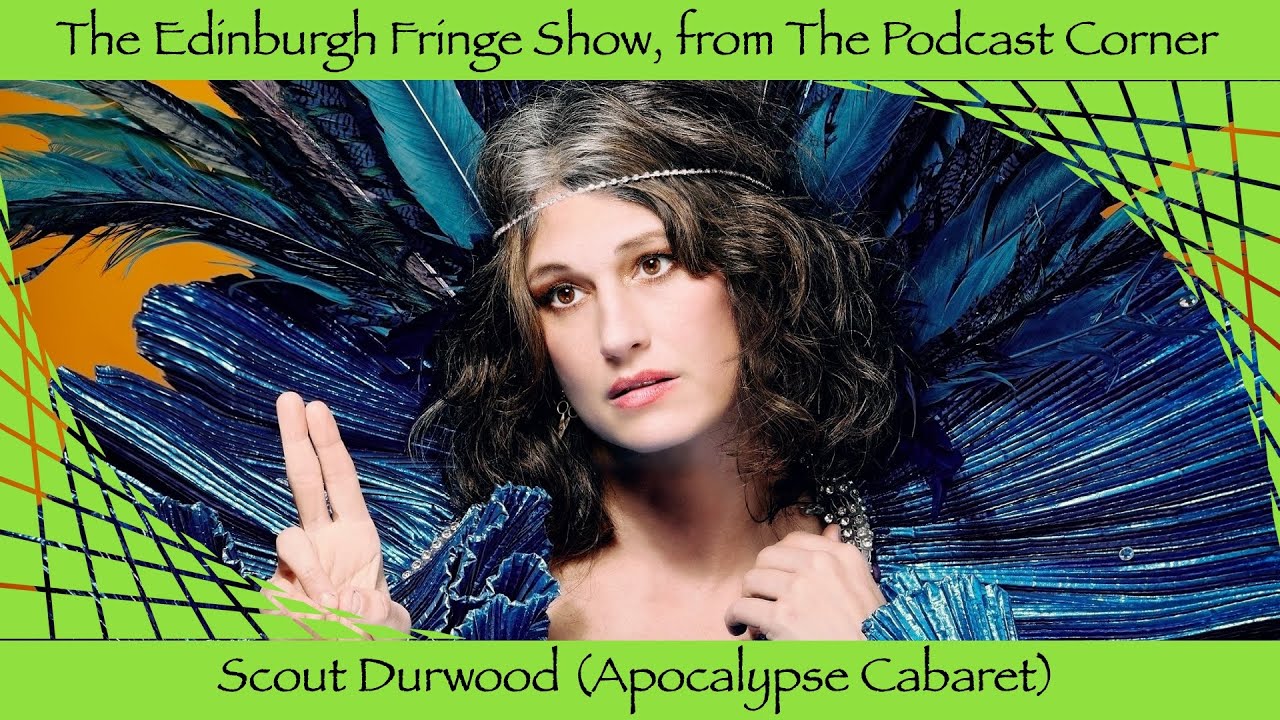 The Edinburgh Fringe Show 2025 – Scout Durwood – Apocalypse Cabaret: Songs for the End of the World