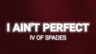 IV OF SPADES - I Ain&#39;t Perfect (Lyrics)