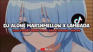 Download lagu DJ ALONE MARSHMELLOW X LAMBADA SOUND ELART REMIX (SLOWED   REVERB) - VIRAL DI TIKTOK🎧 mp3
